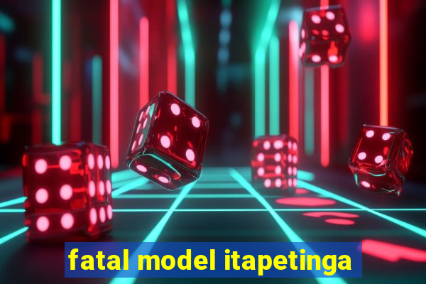 fatal model itapetinga